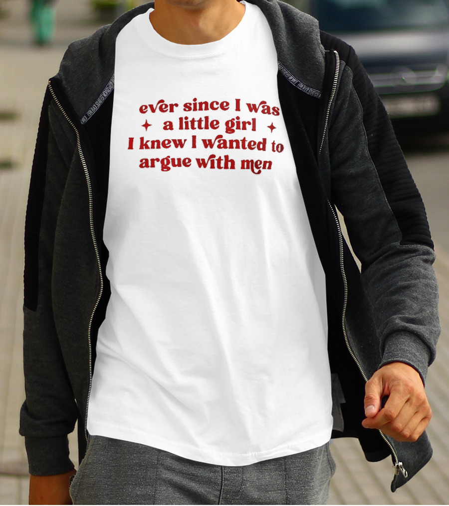 Ever Since I Was A Little Girl I Knew I Wanted To Argue With Men Red Sparkles T-Shirt