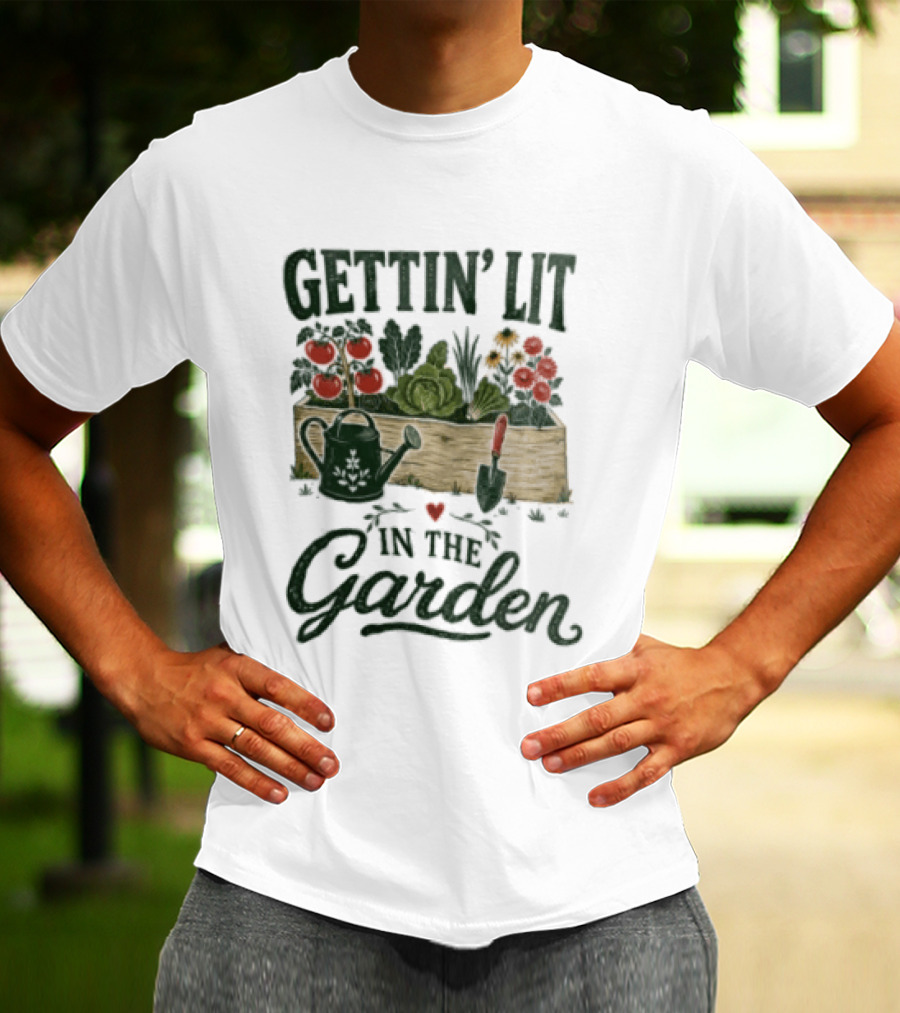 Gettin' Lit In The Garden Watering Can Vegetables Flowers Gardening Humor T-Shirt