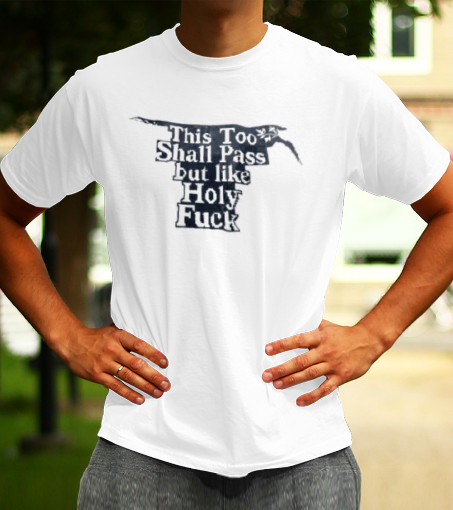 This Too Shall Pass But Like Holy Fuck Texan Longhorn T-Shirt