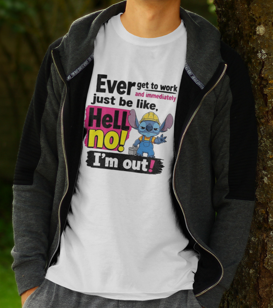 Stitch Ever Get To Work Just Be Like Hell No I'm Out T-Shirt