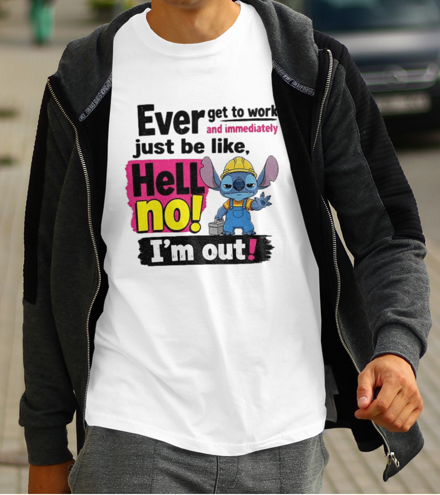 Stitch Ever Get To Work Just Be Like Hell No I'm Out T-Shirt