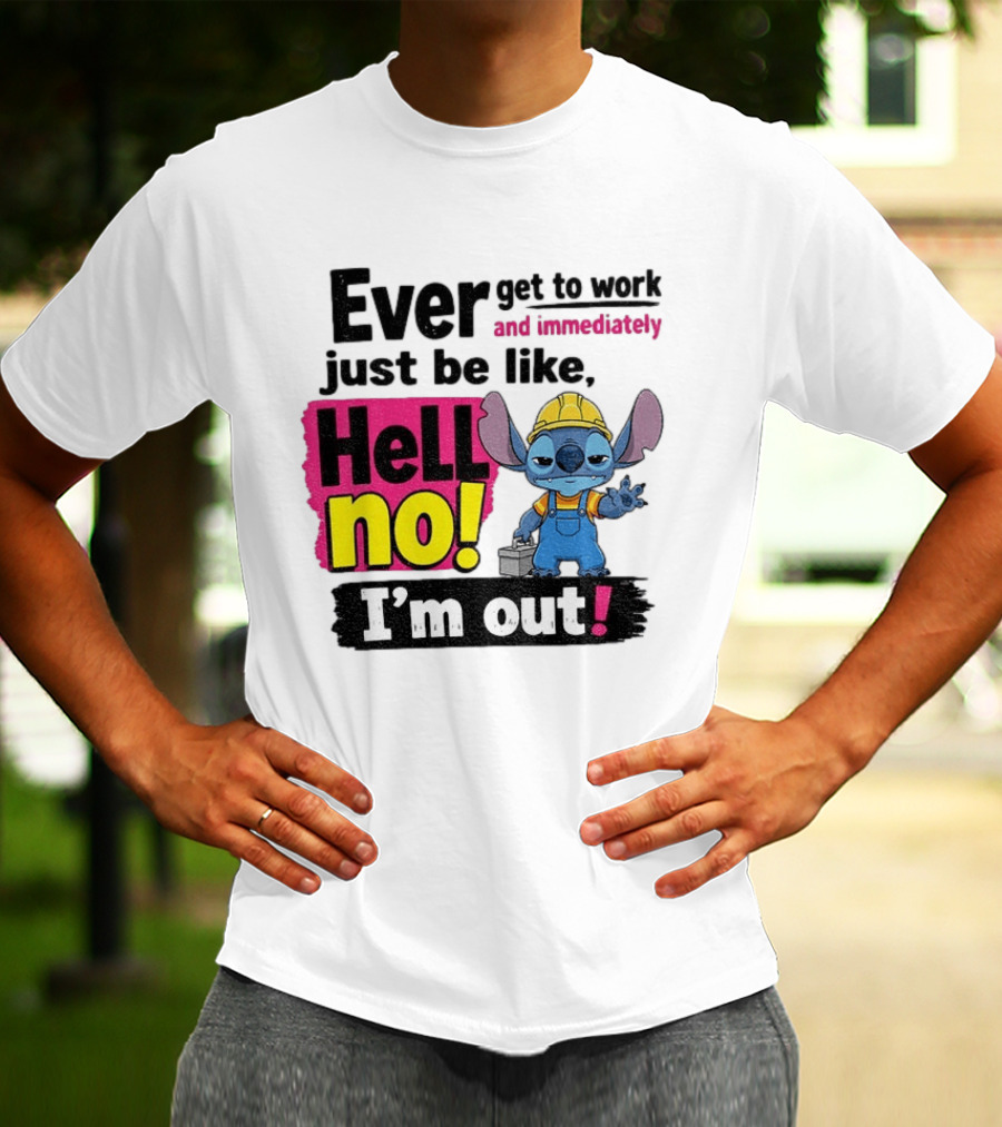 Stitch Ever Get To Work Just Be Like Hell No I'm Out T-Shirt