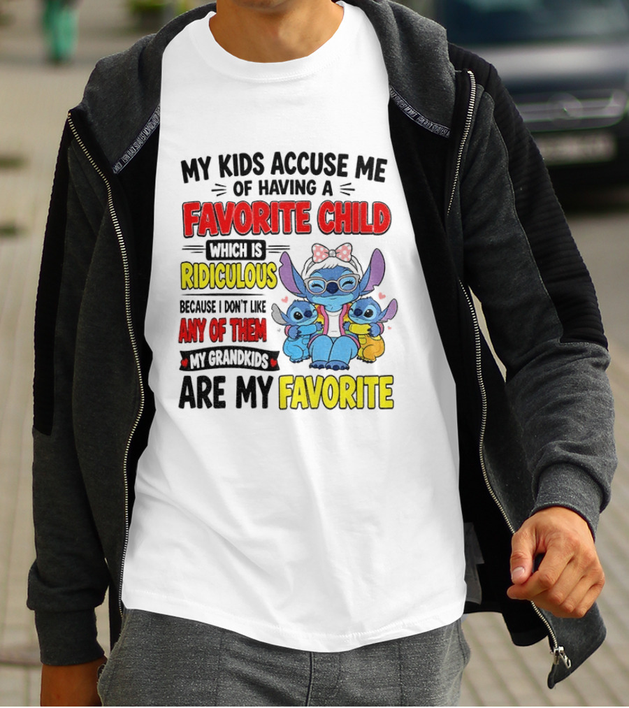My Kids Accuse Me Of Having A Favorite Child Which Is Ridiculous Because I Love Like Any Of Them My Grandkids Are My Favorite Stitch T-Shirt