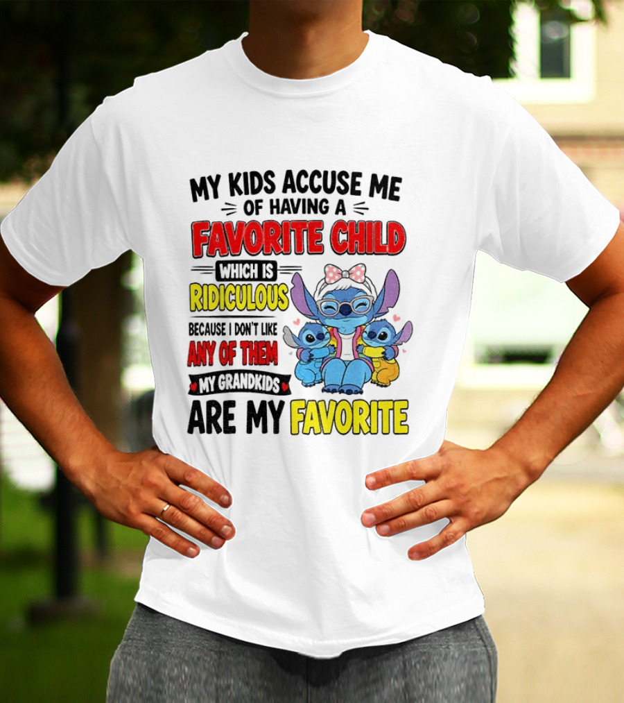My Kids Accuse Me Of Having A Favorite Child Which Is Ridiculous Because I Love Like Any Of Them My Grandkids Are My Favorite Stitch T-Shirt