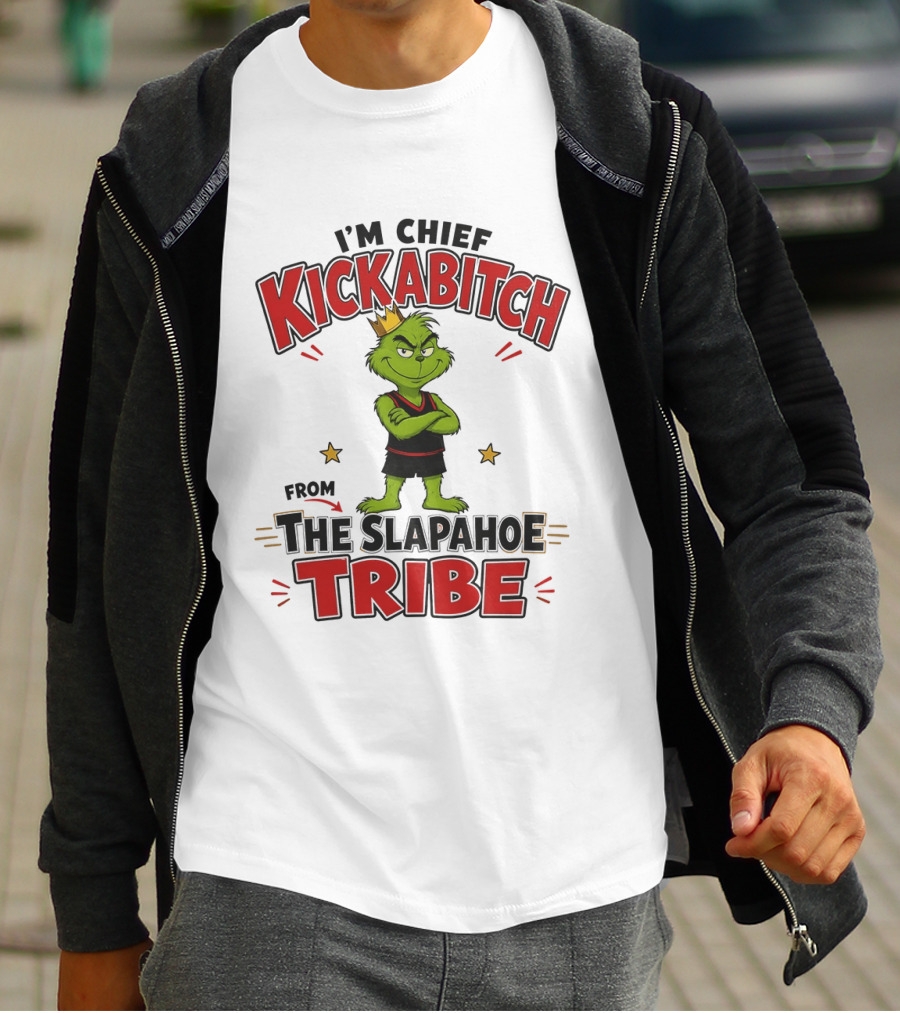 I'm Chief Kickabitch The Grinch Slapahoe Tribe T-Shirt