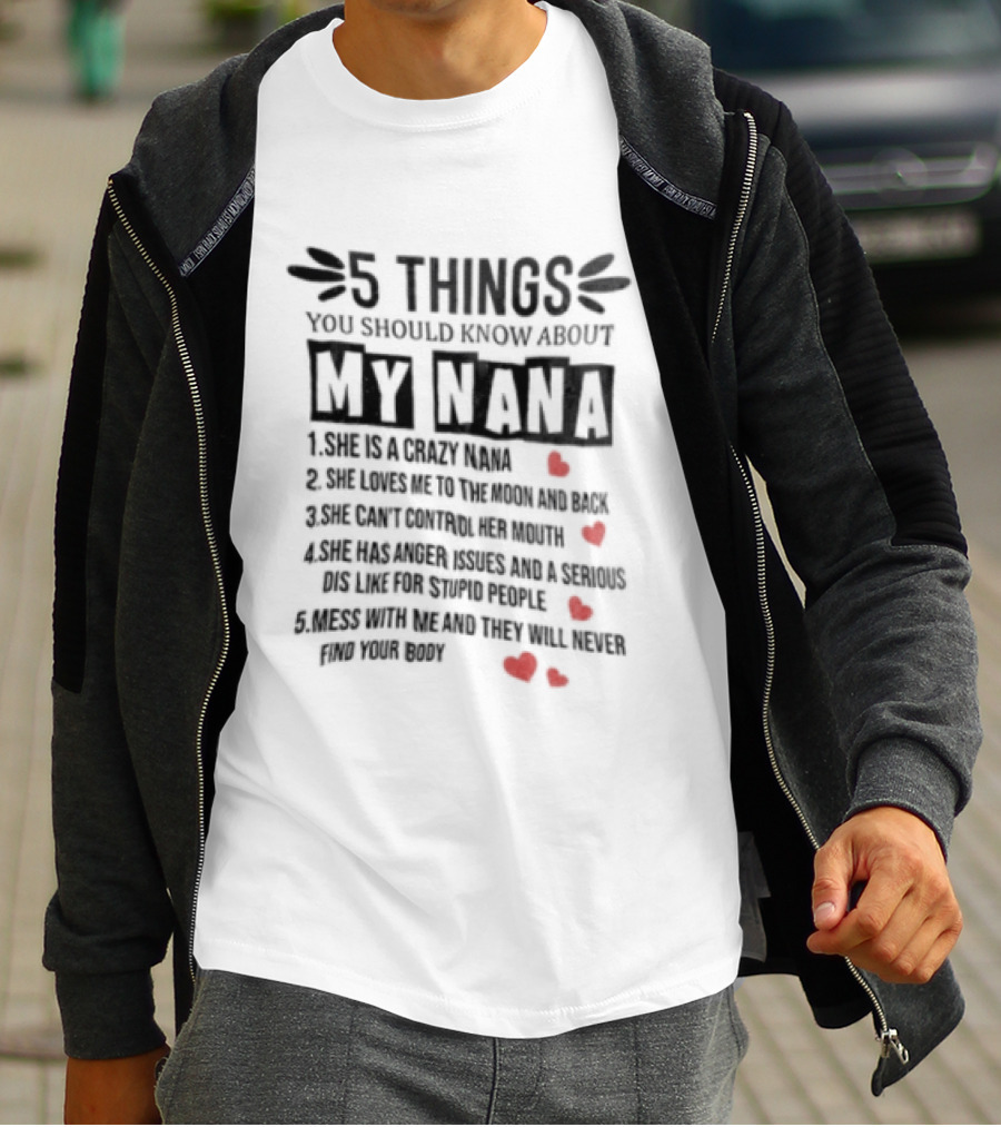 5 Things You Should Know About My Nana Crazy Protective Fun With Red Hearts T-Shirt