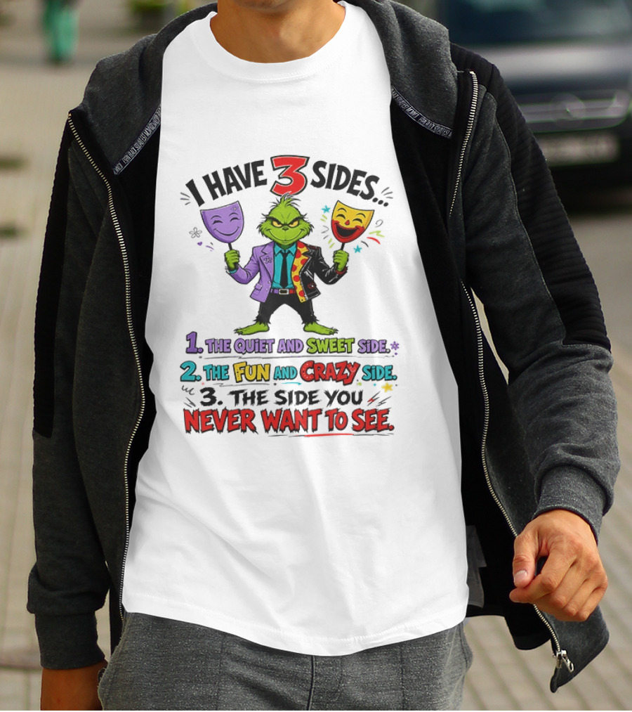 I Have 3 Sides The Quiet And Sweet Fun Crazy Side You Never Want To See Grinch Dr. Seuss T-Shirt