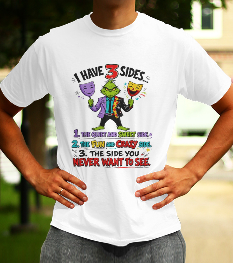 I Have 3 Sides The Quiet And Sweet Fun Crazy Side You Never Want To See Grinch Dr. Seuss T-Shirt