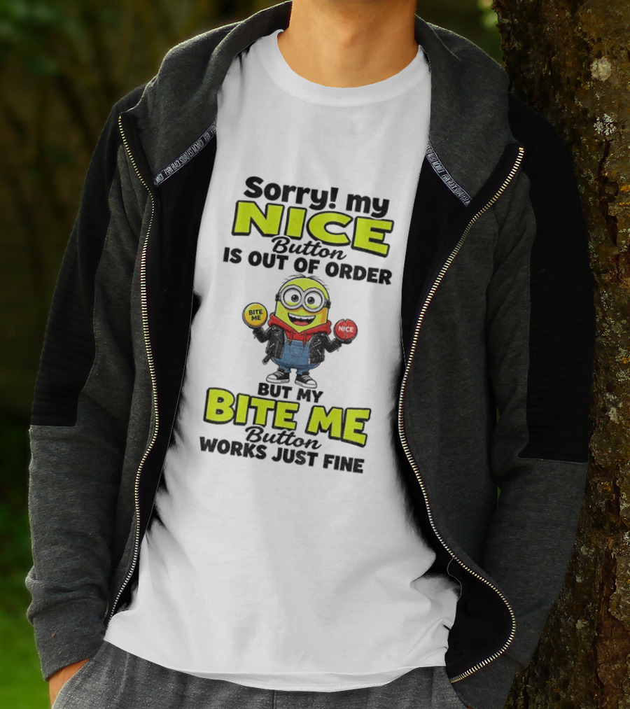 Sorry My Nice Button Is Out Of Order But My Bite Me Button Works Just Fine Minion T-Shirt