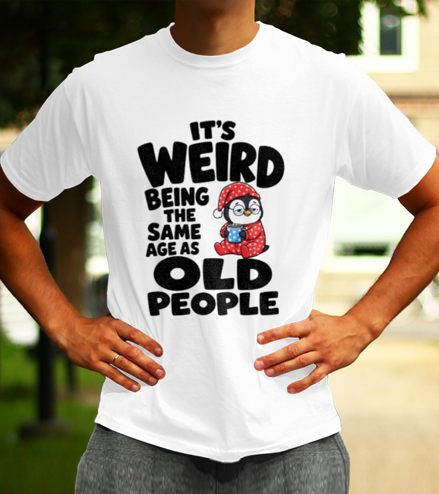 It's Weird Being The Same Age As Old People Penguin Coffee T-Shirt