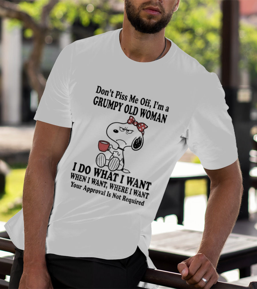 Snoopy Dog Cartoon Don't Piss Me Off I'm A Grumpy Old Woman I Do What I Want Approval Not Required T-Shirt