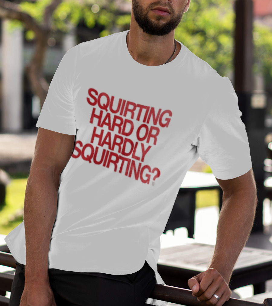 Squirting Hard Or Hardly Squirting Question Mark Bold Red T-Shirt