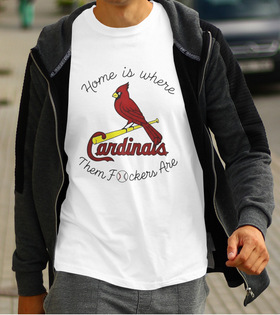 St Louis Cardinals Home Is Where Them Fockers Are T-Shirt