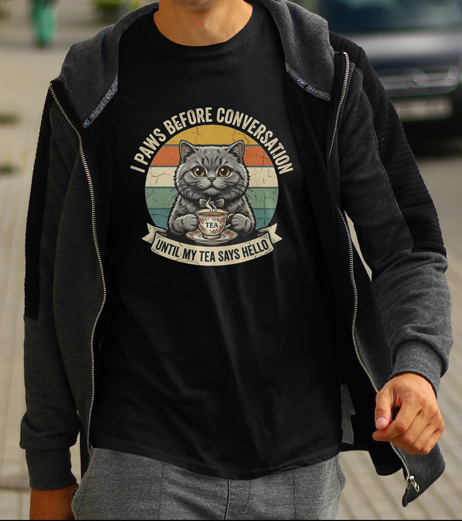 I Paws Before Conversation Cat With Tea Says Hello T-Shirt