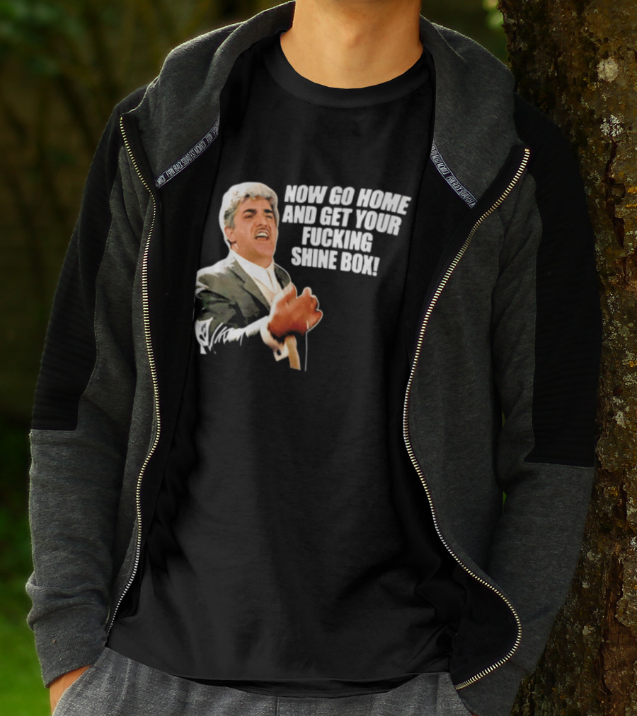 Now Go Home And Get Your Fucking Shine Box Quote Goodfellas Billy Batts Scene T-Shirt