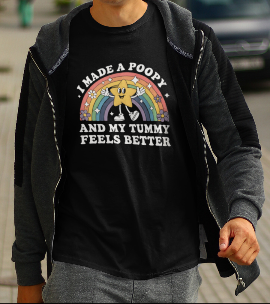 I Made A Poopy And My Tummy Feels Better Star Rainbow Flowers T-Shirt