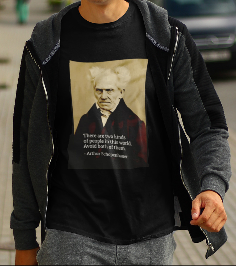 Arthur Schopenhauer There Are Two Kinds Of People Avoid Both Philosophy T-Shirt