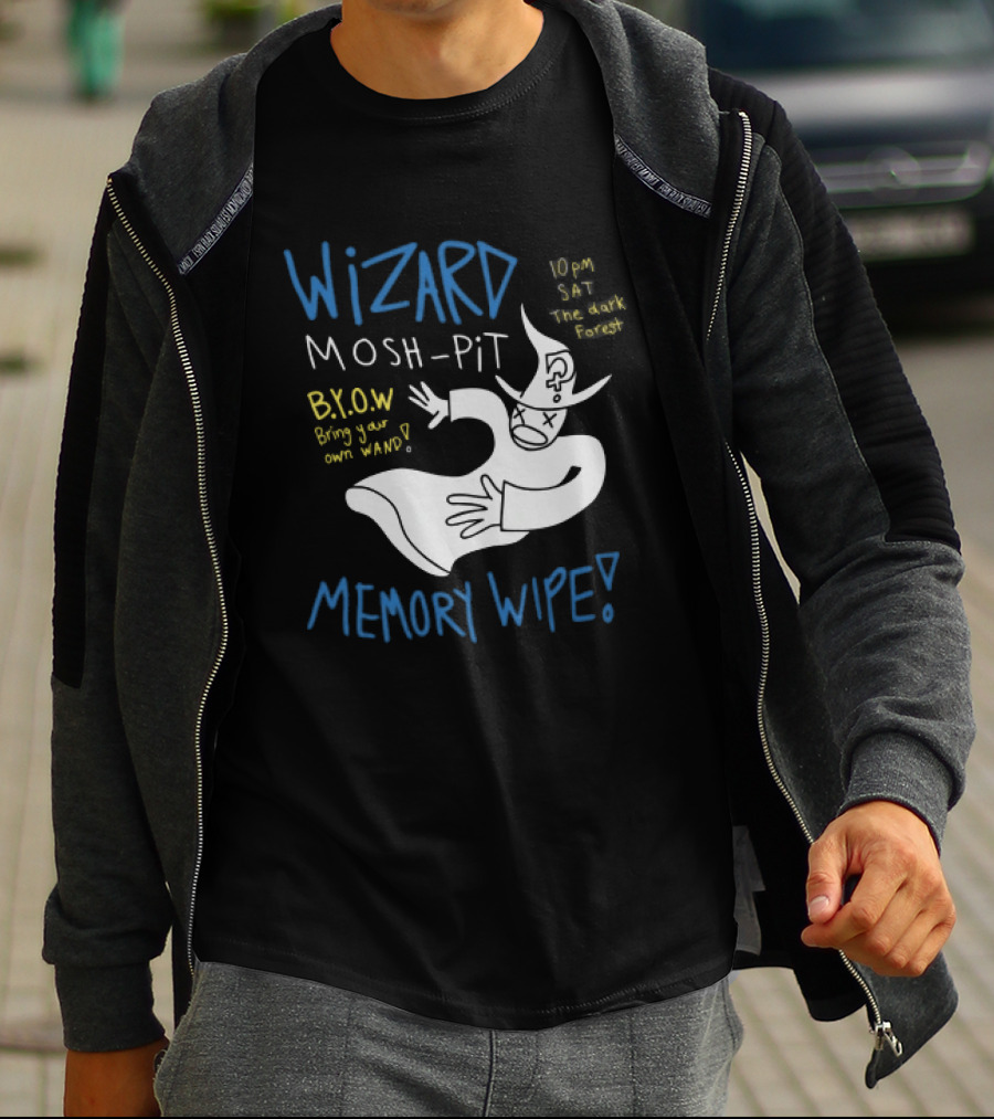 Wizard Mosh Pit Memory Wipe 10PM Saturday The Dark Forest Blow Bring Your Own Wand T-Shirt