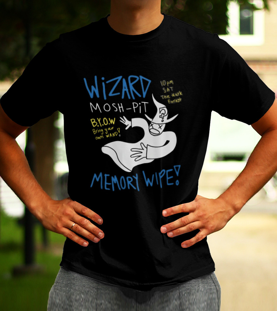 Wizard Mosh Pit Memory Wipe 10PM Saturday The Dark Forest Blow Bring Your Own Wand T-Shirt