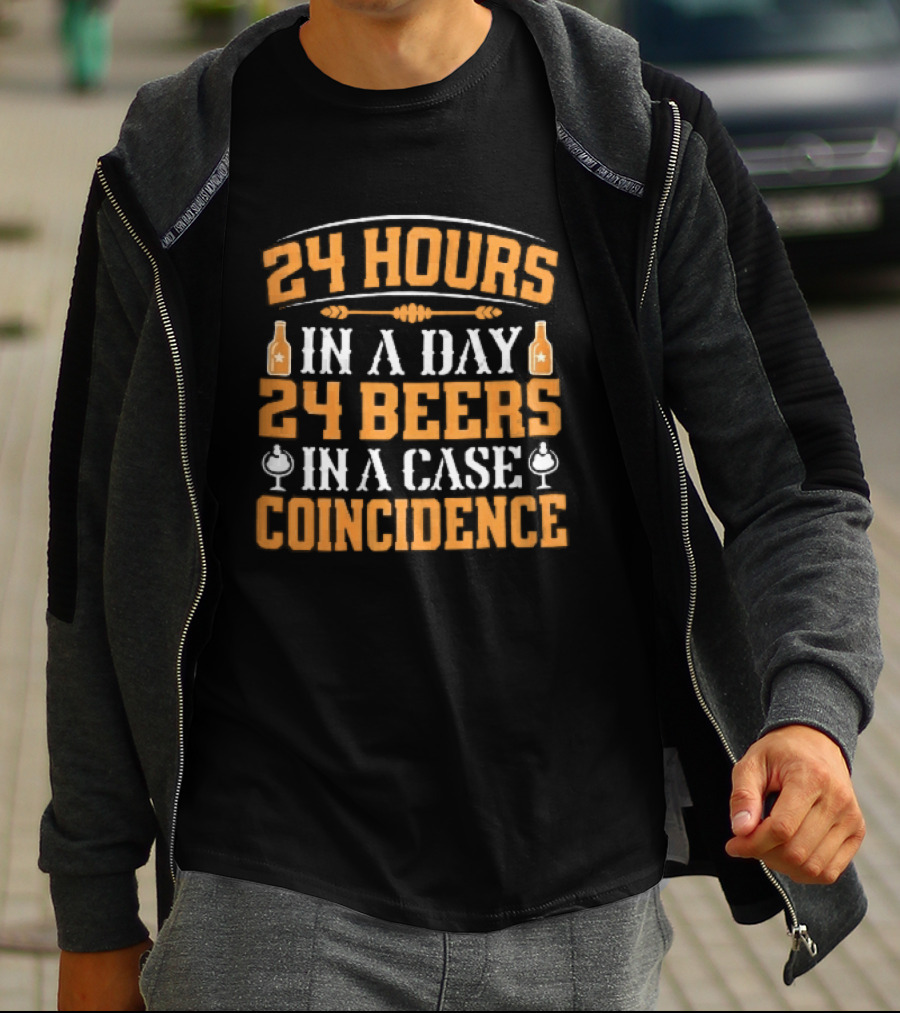 24 Hours In A Day 24 Beers In A Case Coincidence Bottles S T-Shirt