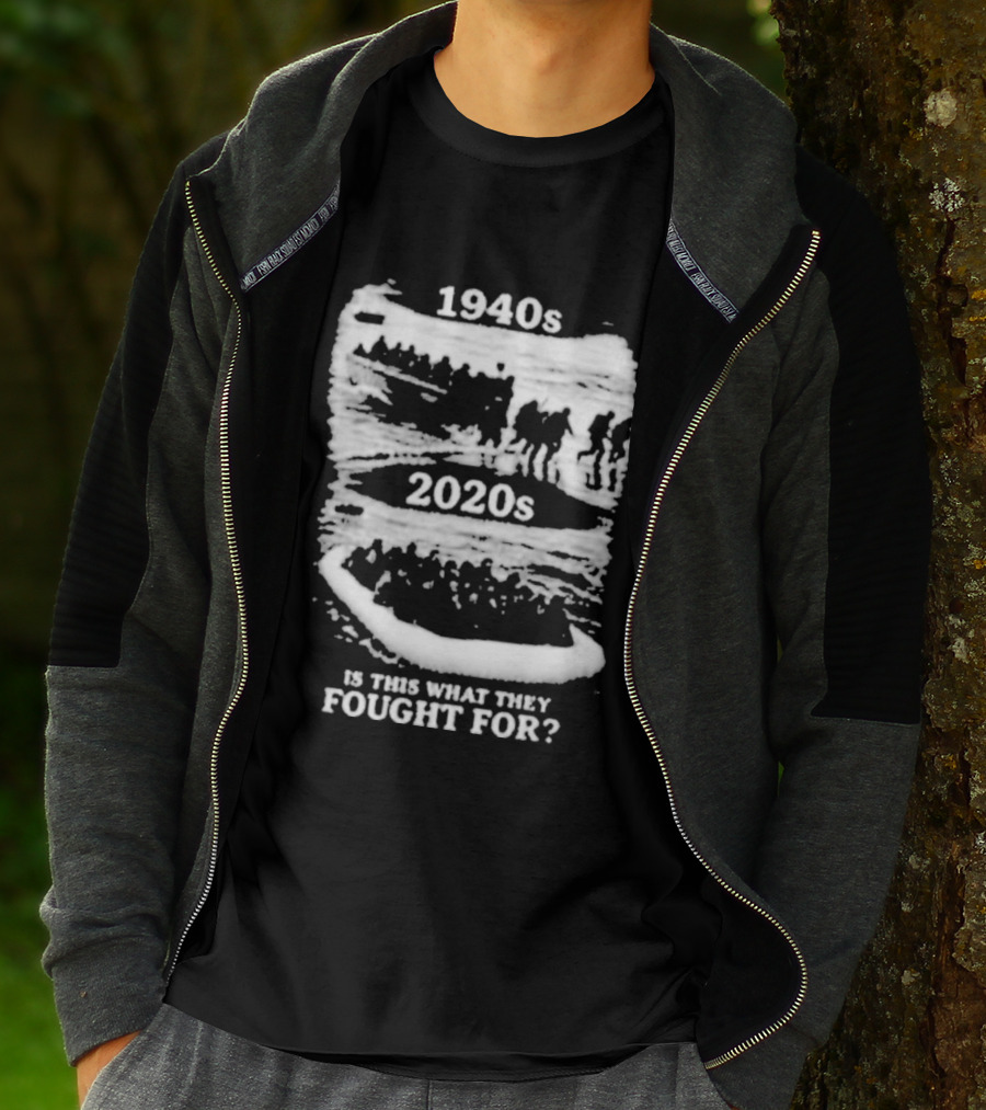 1940s 2020s Is This What They Fought For Text And Imagery Comparison T-Shirt