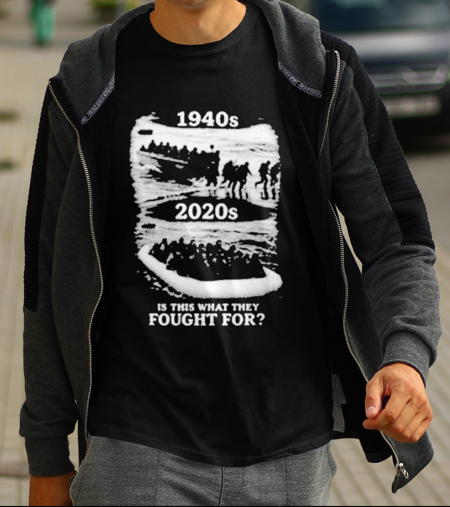 1940s 2020s Is This What They Fought For Text And Imagery Comparison T-Shirt