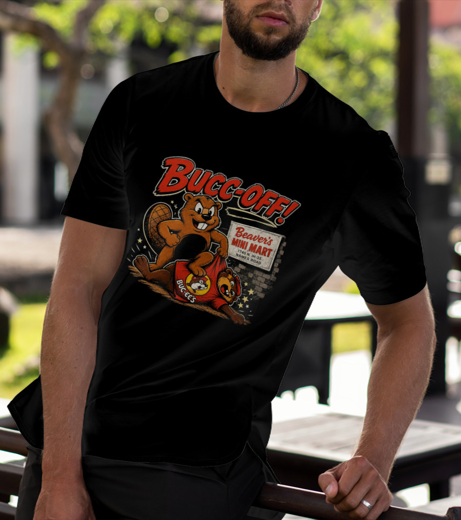 Bucc Off Beaver's Mini Mart 1740 N IH 35 Parody Buc Ee's Rivalry T-Shirt
