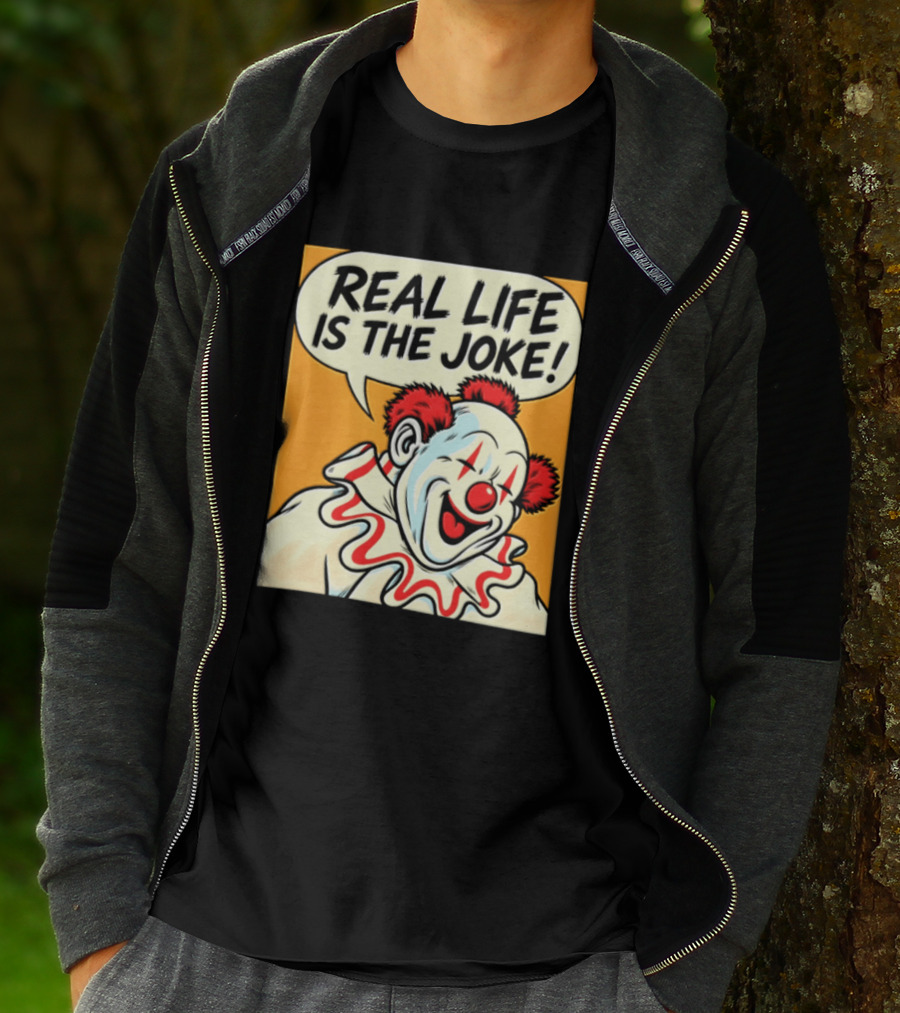 Real Life Is The Joke Clown Comic T-Shirt