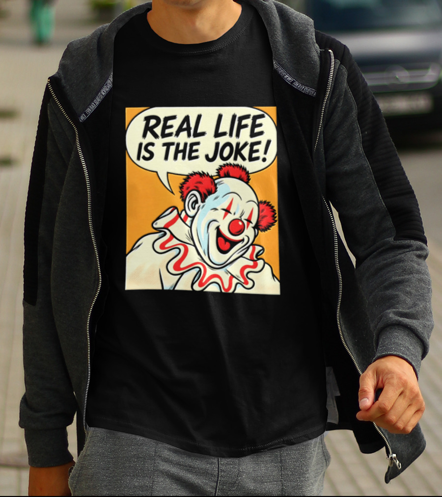 Real Life Is The Joke Clown Comic T-Shirt