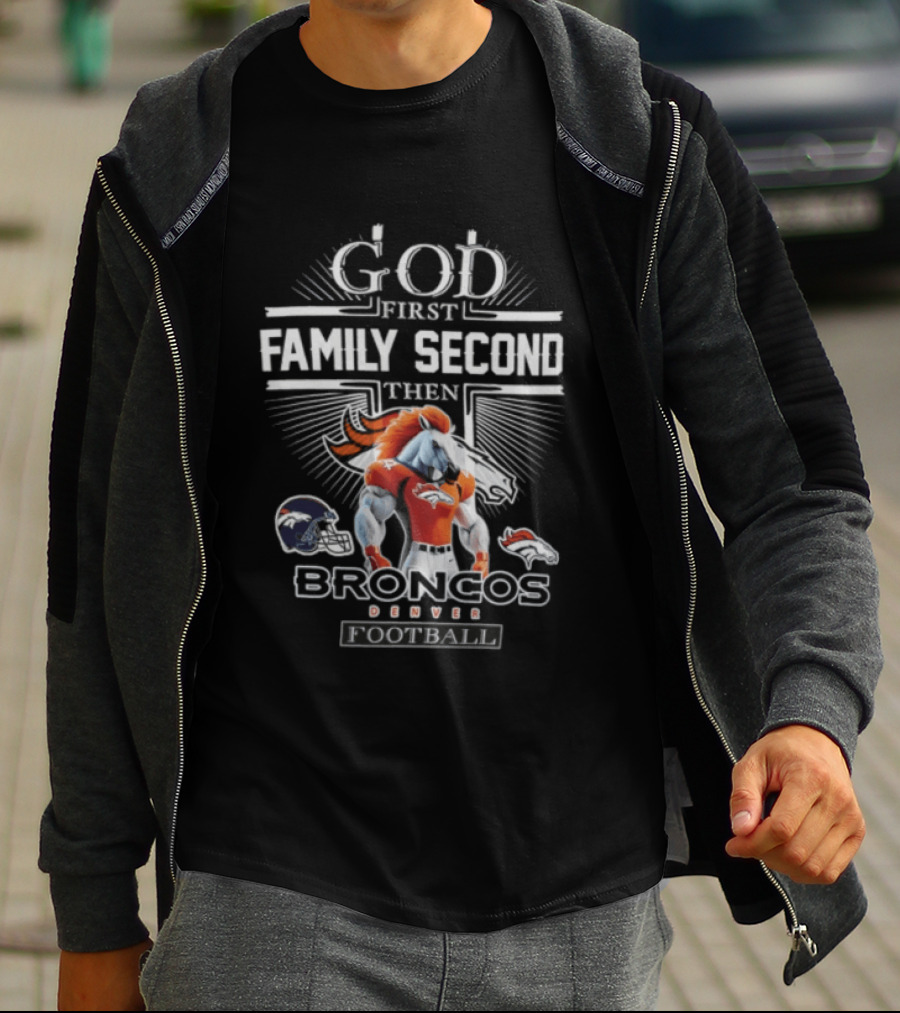 God First Family Second Then Broncos Denver Football T-Shirt