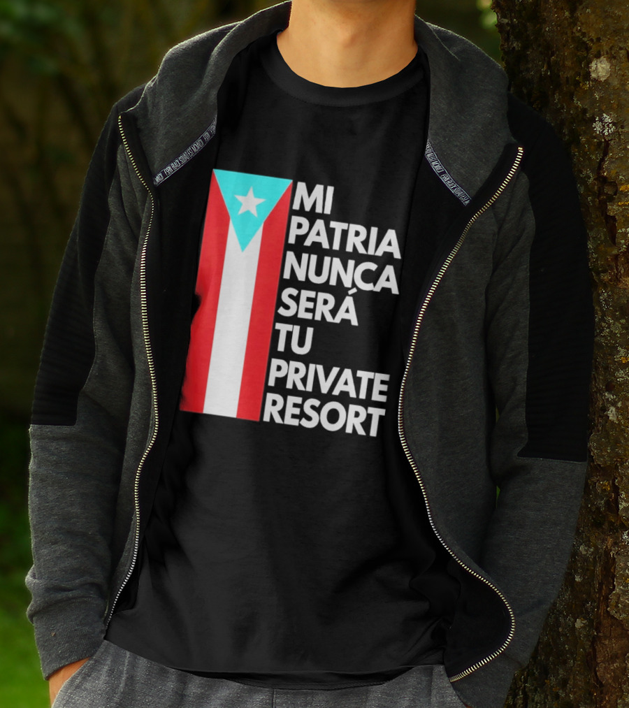 Mi Patria Nunca Será Tu Private Resort Puerto Rican Flag T-Shirt