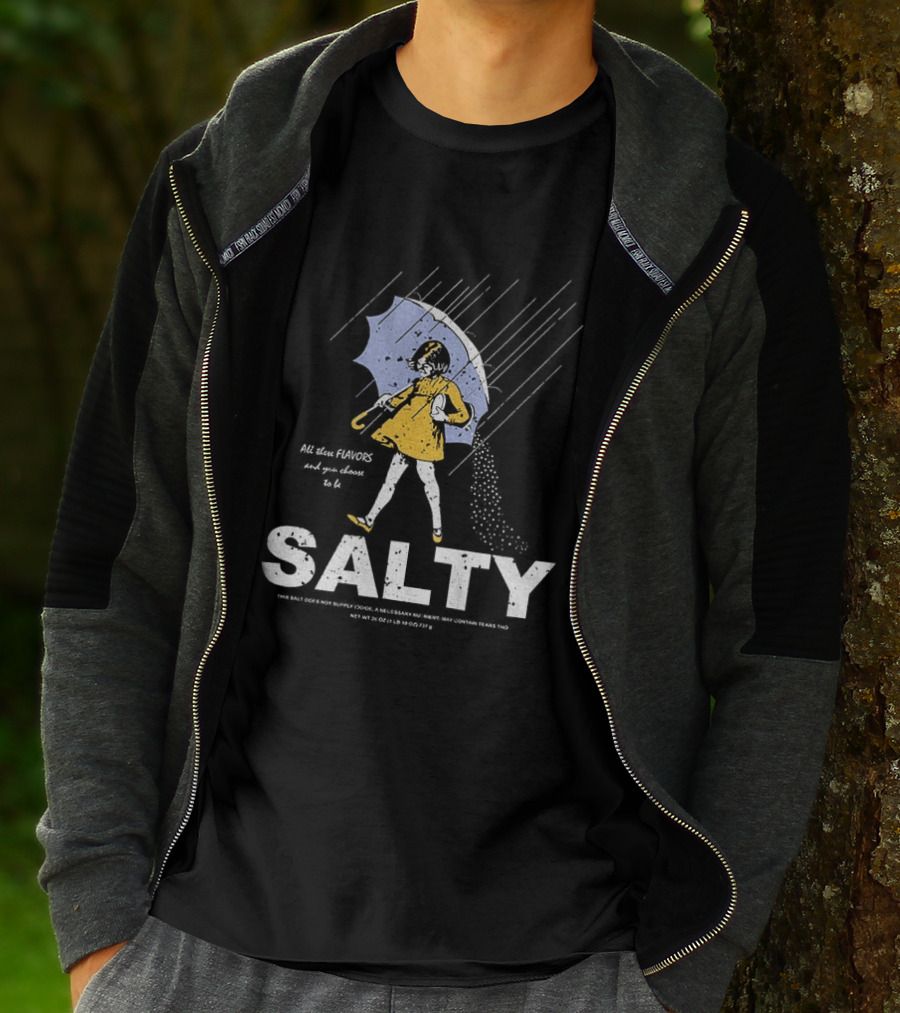 Morton Salt Girl All These Flavors And You Choose To Be Salty T-Shirt