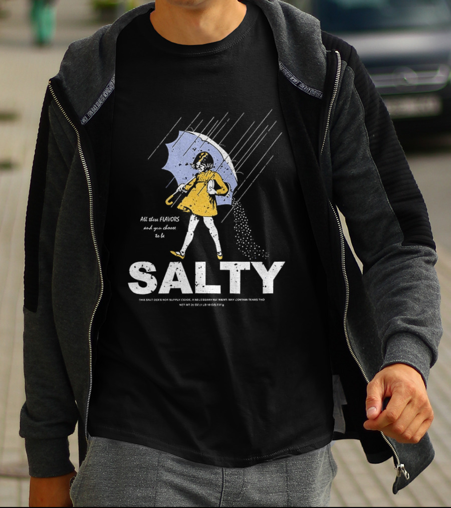 Morton Salt Girl All These Flavors And You Choose To Be Salty T-Shirt