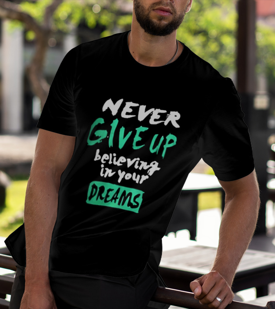Never Give Up Believing In Your Dreams Teal Green White Painted Brush Lettering T-Shirt