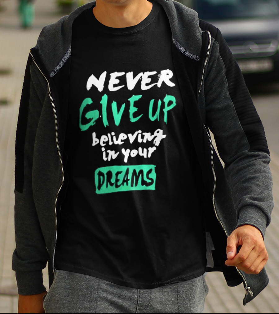 Never Give Up Believing In Your Dreams Teal Green White Painted Brush Lettering T-Shirt