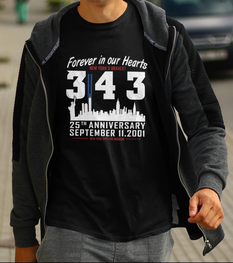 Forever In Our Hearts September 11 2001 New York's Bravest 343 25th Anniversary New York City Fire Museum T-Shirt