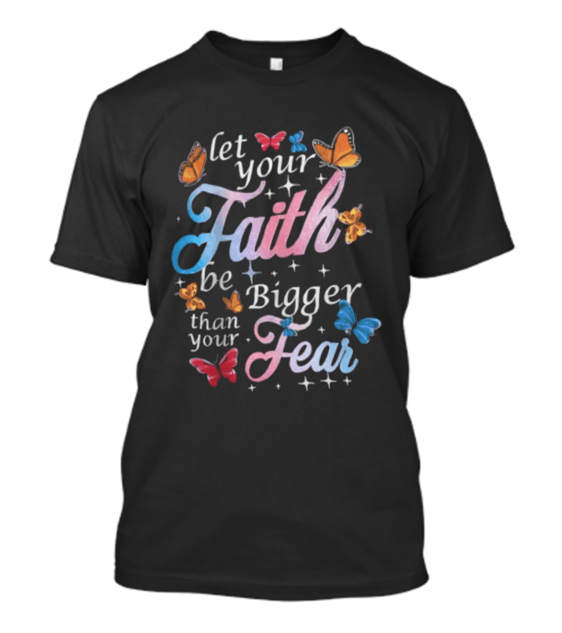 Let Your Faith Be Bigger Than Your Fear Colorful Butterflies T-Shirt