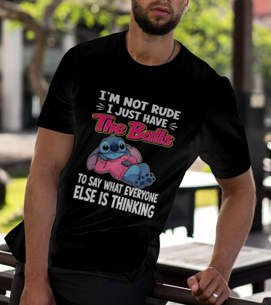 I'm Not Rude I Just Have The Balls To Say What Everyone Else Is Thinking Stitch T-Shirt