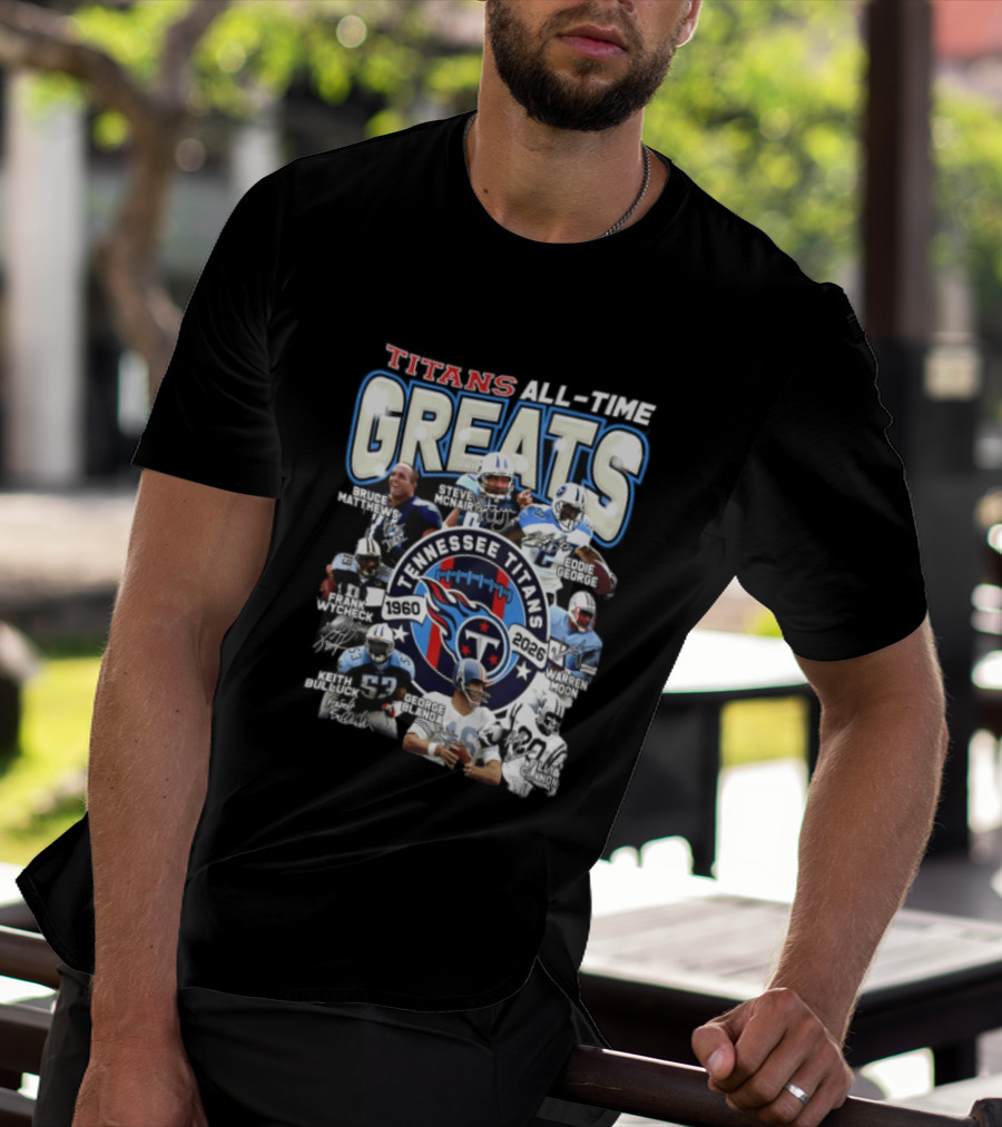 Titans All Time Greats Tennessee Titans 1960 2026 Steve McNair Eddie George Bruce Matthews George Blanda Frank Wycheck Keith Bulluck T-Shirt