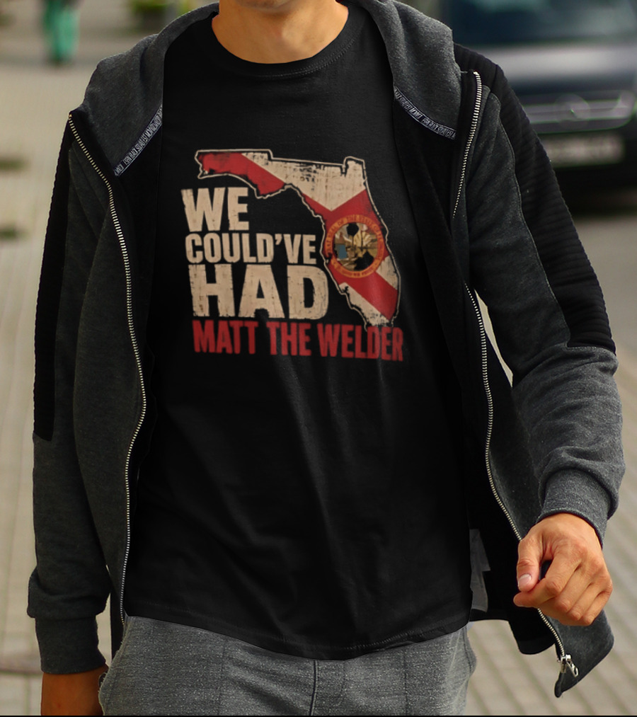 We Couldve Had Matt The Welder Florida Map State Flag T-Shirt
