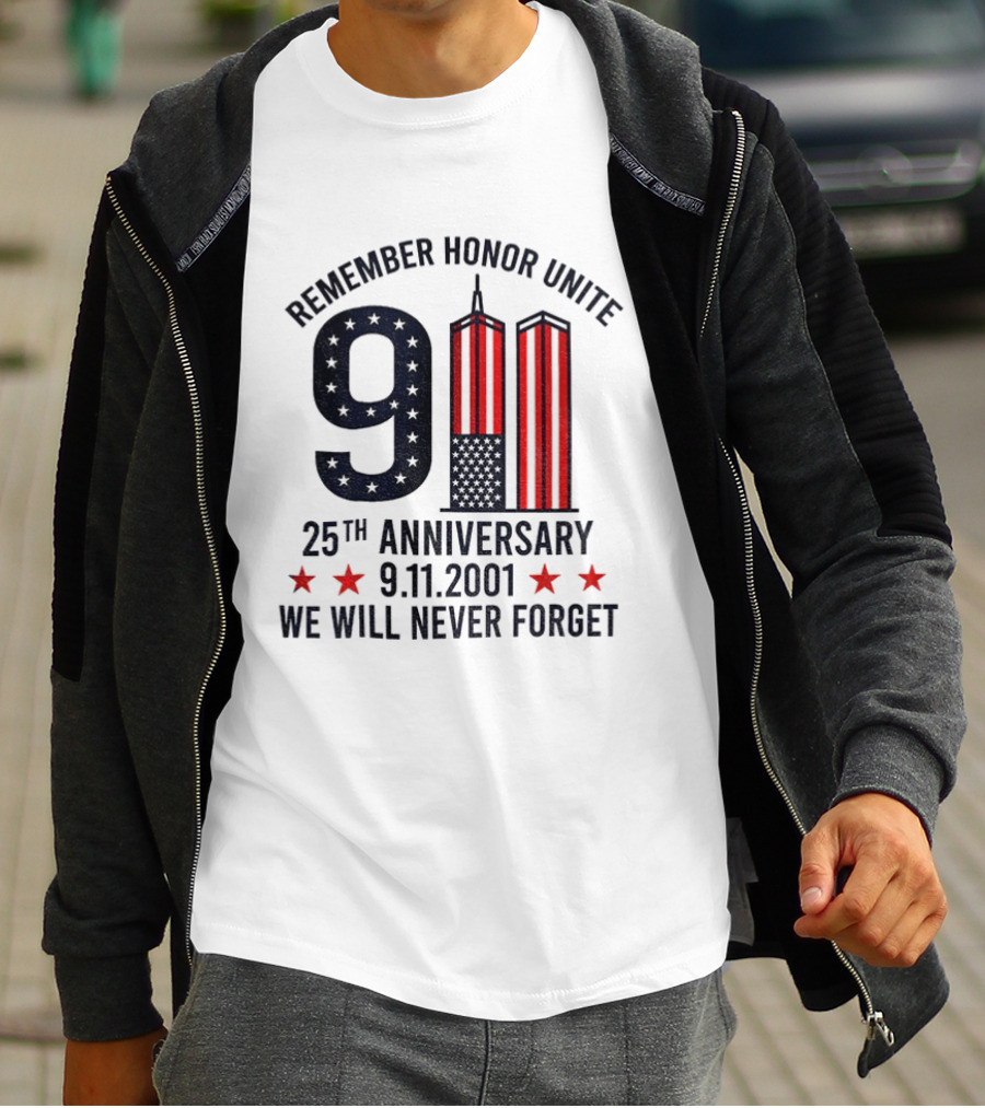 Remember Honor Unite 9 11 Twin Towers 25th Anniversary 9.11.2001 We Will Never Forget T-Shirt