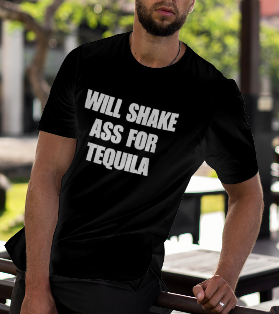 Will Shake Ass For Tequila White Block Lettering T-Shirt