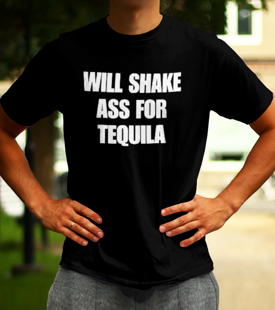 Will Shake Ass For Tequila White Block Lettering T-Shirt