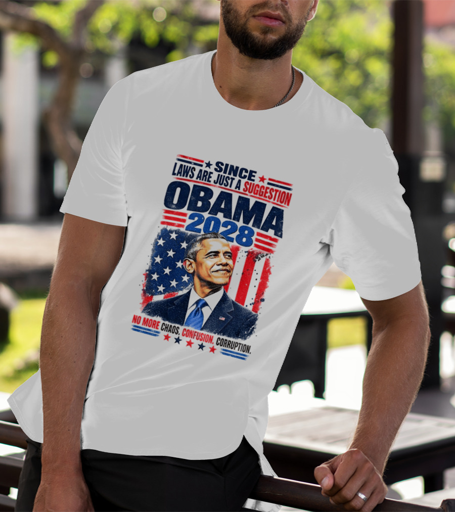 Barack Obama 2028 Since Laws Are Just A Suggestion No More Chaos Corruption T-Shirt