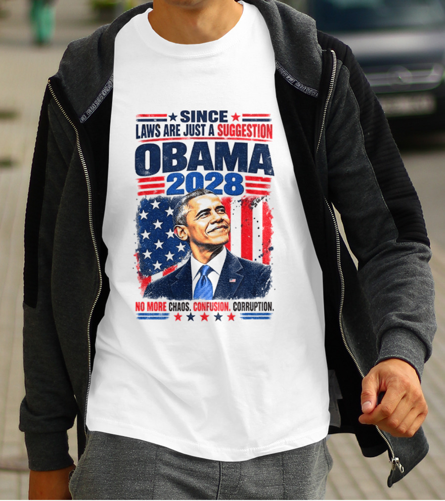 Barack Obama 2028 Since Laws Are Just A Suggestion No More Chaos Corruption T-Shirt