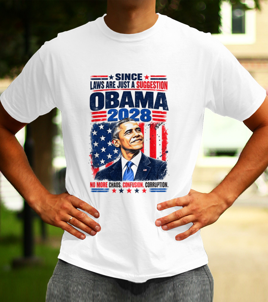 Barack Obama 2028 Since Laws Are Just A Suggestion No More Chaos Corruption T-Shirt