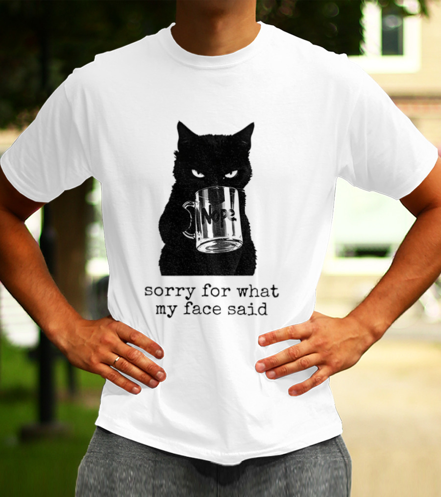 Nope Black Cat Sorry For What My Face Said T-Shirt