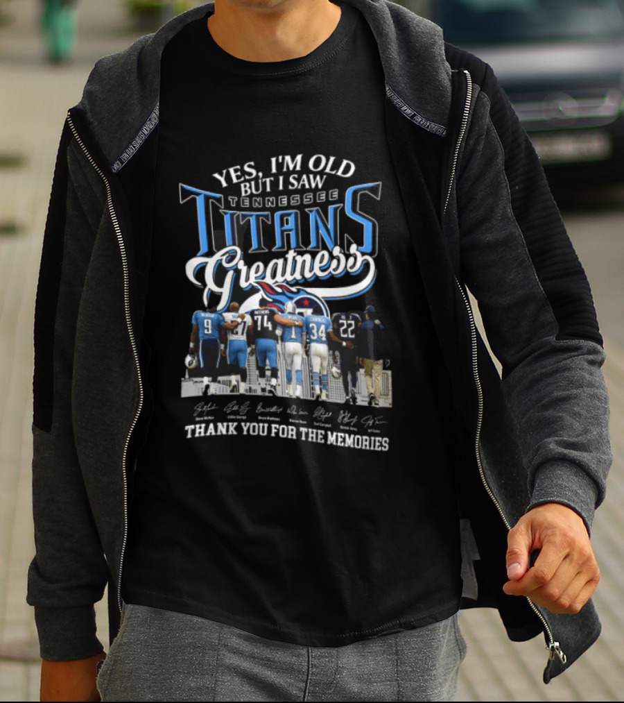 Yes I'm Old But I Saw Tennessee Titans Greatness Thank You For The Memories T-Shirt