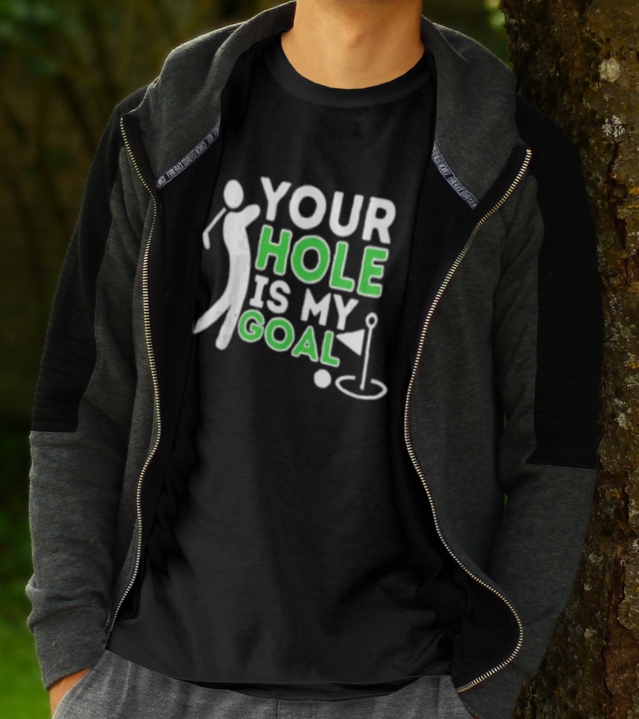 Your Hole Is My Goal Golfer Golfing T-Shirt