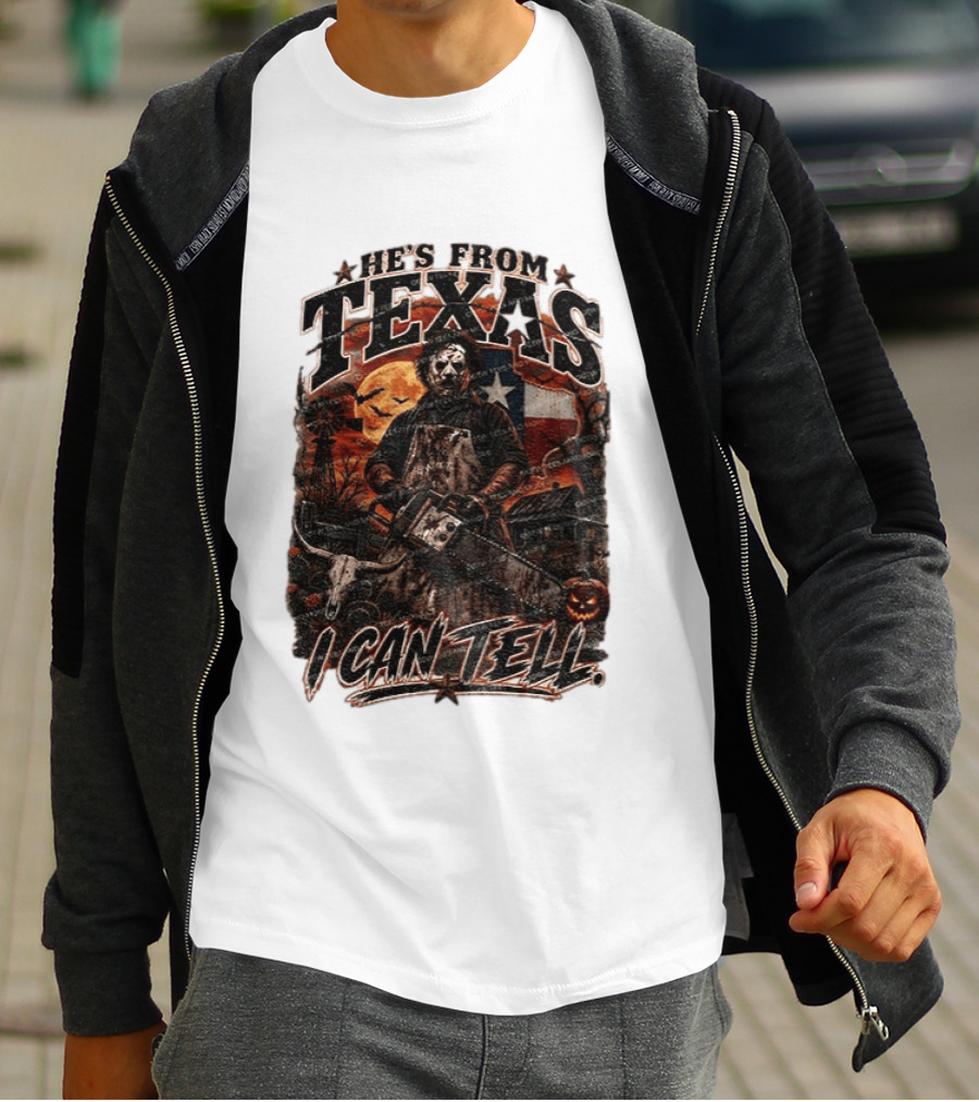 He's From Texas Chainsaw Horror Halloween Slasher I Can Tell T-Shirt